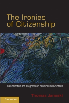 Ironies of Citizenship : Naturalization and Integration in Industrialized Countries