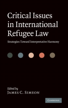 Critical Issues in International Refugee Law : Strategies toward Interpretative Harmony