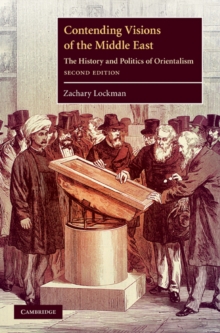 Contending Visions of the Middle East : The History and Politics of Orientalism