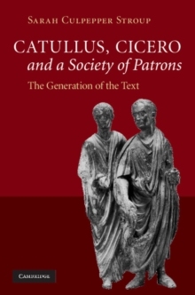 Catullus, Cicero, and a Society of Patrons : The Generation of the Text