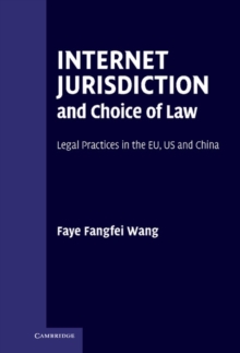 Internet Jurisdiction and Choice of Law : Legal Practices in the EU, US and China