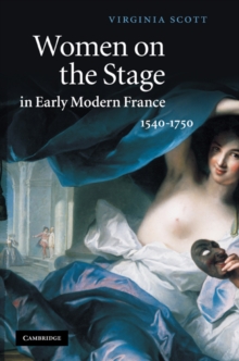 Women on the Stage in Early Modern France : 1540-1750