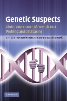 Genetic Suspects : Global Governance of Forensic DNA Profiling and Databasing