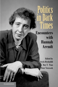 Politics in Dark Times : Encounters with Hannah Arendt