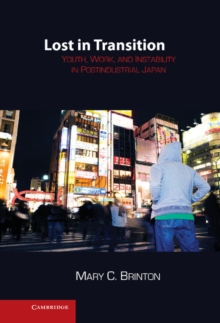 Lost in Transition : Youth, Work, and Instability in Postindustrial Japan