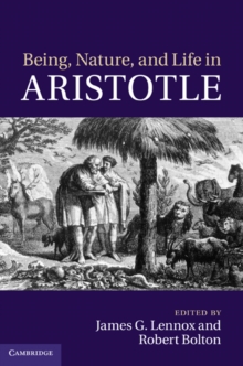 Being, Nature, and Life in Aristotle : Essays in Honor of Allan Gotthelf