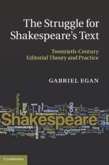 The Struggle for Shakespeare's Text : Twentieth-Century Editorial Theory and Practice