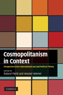 Cosmopolitanism in Context : Perspectives from International Law and Political Theory