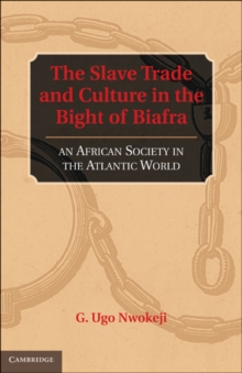 Slave Trade and Culture in the Bight of Biafra : An African Society in the Atlantic World