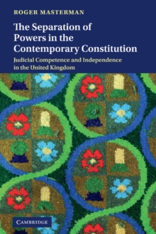 Separation of Powers in the Contemporary Constitution : Judicial Competence and Independence in the United Kingdom