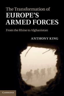 Transformation of Europe's Armed Forces : From the Rhine to Afghanistan