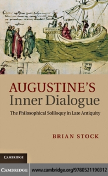 Augustine's Inner Dialogue : The Philosophical Soliloquy in Late Antiquity