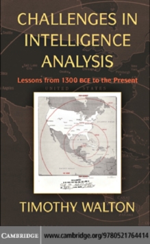 Challenges in Intelligence Analysis : Lessons from 1300 BCE to the Present