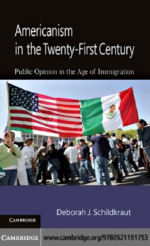 Americanism in the Twenty-First Century : Public Opinion in the Age of Immigration