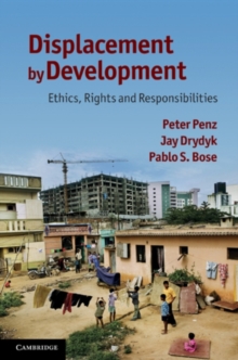 Displacement by Development : Ethics, Rights and Responsibilities