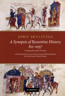 John Skylitzes: A Synopsis of Byzantine History, 811-1057 : Translation and Notes