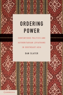 Ordering Power : Contentious Politics and Authoritarian Leviathans in Southeast Asia