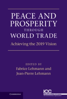 Peace and Prosperity through World Trade : Achieving the 2019 Vision