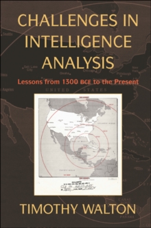 Challenges in Intelligence Analysis : Lessons from 1300 BCE to the Present