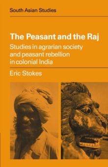 Peasant and the Raj : Studies in Agrarian Society and Peasant Rebellion in Colonial India