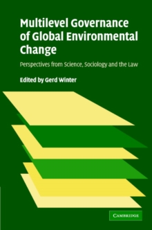 Multilevel Governance of Global Environmental Change : Perspectives from Science, Sociology and the Law