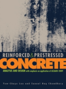 Reinforced and Prestressed Concrete : Analysis and Design with Emphasis on Application of AS3600-2009