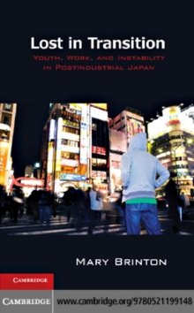 Lost in Transition : Youth, Work, and Instability in Postindustrial Japan