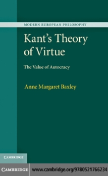 Kant's Theory of Virtue : The Value of Autocracy