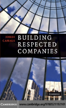 Building Respected Companies : Rethinking Business Leadership and the Purpose of the Firm