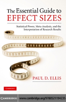 The Essential Guide to Effect Sizes : Statistical Power, Meta-Analysis, and the Interpretation of Research Results