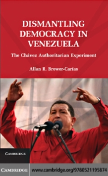 Dismantling Democracy in Venezuela : The Chavez Authoritarian Experiment