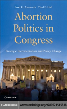 Abortion Politics in Congress : Strategic Incrementalism and Policy Change