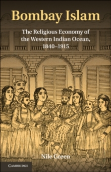 Bombay Islam : The Religious Economy of the West Indian Ocean, 18401915