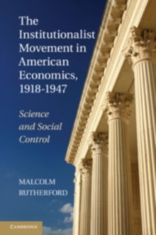 Institutionalist Movement in American Economics, 1918-1947 : Science and Social Control