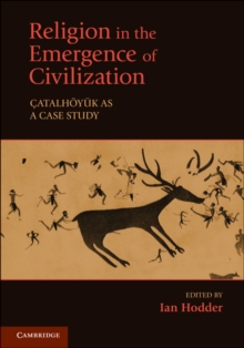 Religion in the Emergence of Civilization : Catalhoyuk as a Case Study