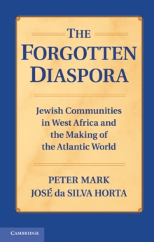 Forgotten Diaspora : Jewish Communities in West Africa and the Making of the Atlantic World