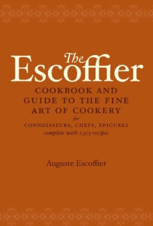 The Escoffier Cookbook : And Guide To The Fine Art Of Cookery For Connoisseurs, Chefs, Epicures