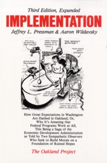 Implementation : How Great Expectations in Washington are Dashed in Oakland; or, Why it's Amazing That Federal Programs Work at All, This Being a Saga of the Economic Development Administration as Tol, Paperback Book Implementation : How Great Expectations in Washington are Dashed in Oakland; or, Why it's Amazing That Federal Programs Work at All, This Being a Saga of the Economic Development Administration as Tol, Paperback Book