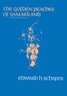 The Golden Peaches of Samarkand : A Study of T'ang Exotics, Paperback / softback Book The Golden Peaches of Samarkand : A Study of T'ang Exotics, Paperback / softback Book