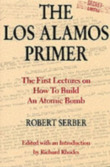 The Los Alamos Primer : The First Lectures on How To Build an Atomic Bomb, Hardback Book The Los Alamos Primer : The First Lectures on How To Build an Atomic Bomb, Hardback Book