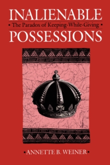 Inalienable Possessions : The Paradox of Keeping-While Giving, Paperback Book Inalienable Possessions : The Paradox of Keeping-While Giving, Paperback Book