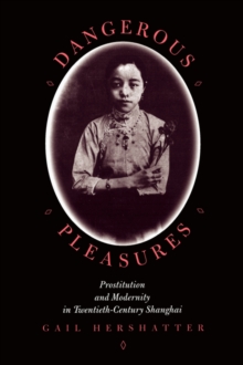 Dangerous Pleasures : Prostitution and Modernity in Twentieth-Century Shanghai, Paperback / softback Book Dangerous Pleasures : Prostitution and Modernity in Twentieth-Century Shanghai, Paperback / softback Book