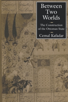 Between Two Worlds : The Construction of the Ottoman State, Paperback / softback Book Between Two Worlds : The Construction of the Ottoman State, Paperback / softback Book