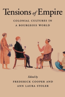 Tensions of Empire : Colonial Cultures in a Bourgeois World, Paperback / softback Book Tensions of Empire : Colonial Cultures in a Bourgeois World, Paperback / softback Book
