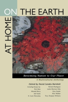 At Home on the Earth : Becoming Native to Our Place: A Multicultural Anthology