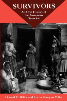 Survivors : An Oral History Of The Armenian Genocide