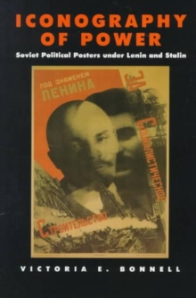 Iconography of Power : Soviet Political Posters Under Lenin and Stalin, Paperback Book Iconography of Power : Soviet Political Posters Under Lenin and Stalin, Paperback Book
