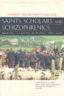 Saints, Scholars, and Schizophrenics : Mental Illness in Rural Ireland, Twentieth Anniversary Edition, Updated and Expanded