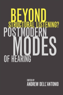 Beyond Structural Listening? : Postmodern Modes of Hearing, Paperback / softback Book Beyond Structural Listening? : Postmodern Modes of Hearing, Paperback / softback Book