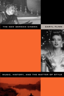 The New German Cinema : Music, History, and the Matter of Style, Paperback / softback Book The New German Cinema : Music, History, and the Matter of Style, Paperback / softback Book